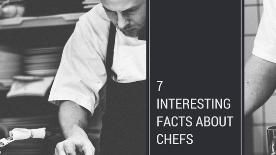 7 Interesting Facts about Chefs (that you didn’t know)
